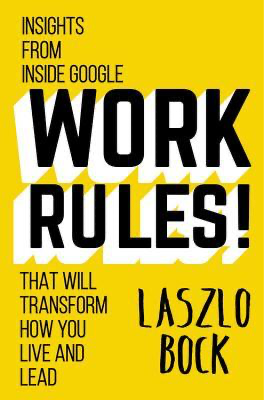 Cover of book, Work Rules!: Insights from Inside Google That Will Transform How You Live and Lead